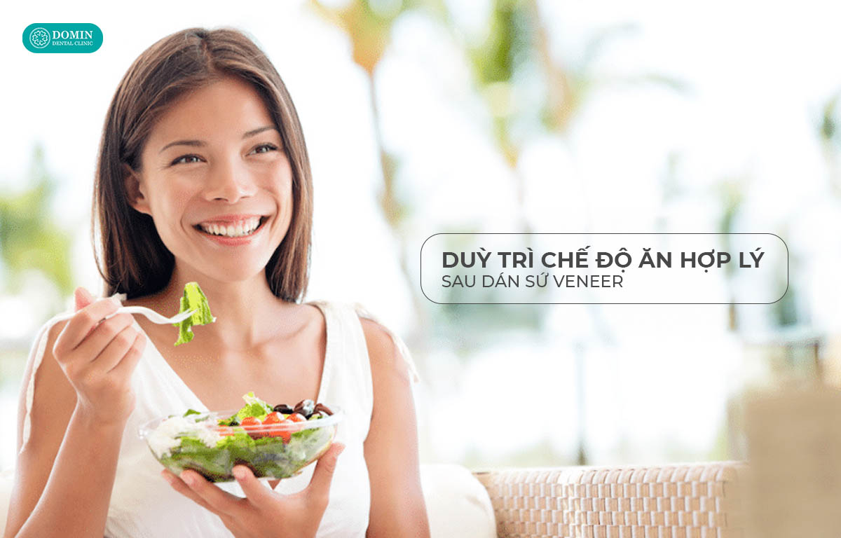 Duy trì chế độ ăn uống hợp lý sau dán sứ.